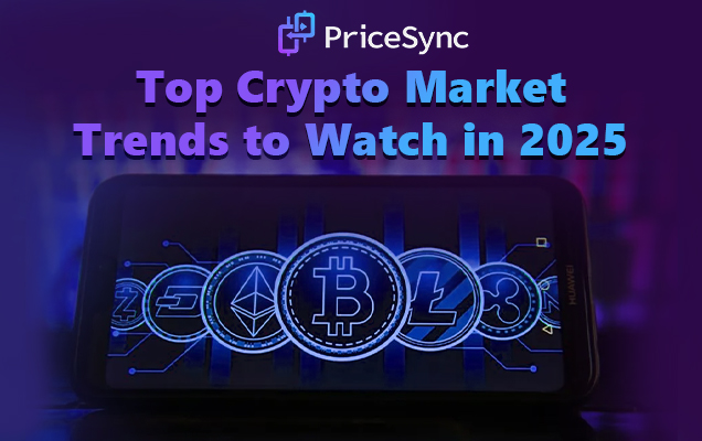 Top Crypto Market Trends to Watch in 2025